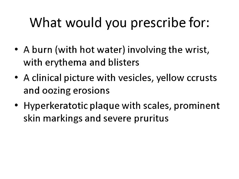 What would you prescribe for: A burn (with hot water) involving the wrist, with